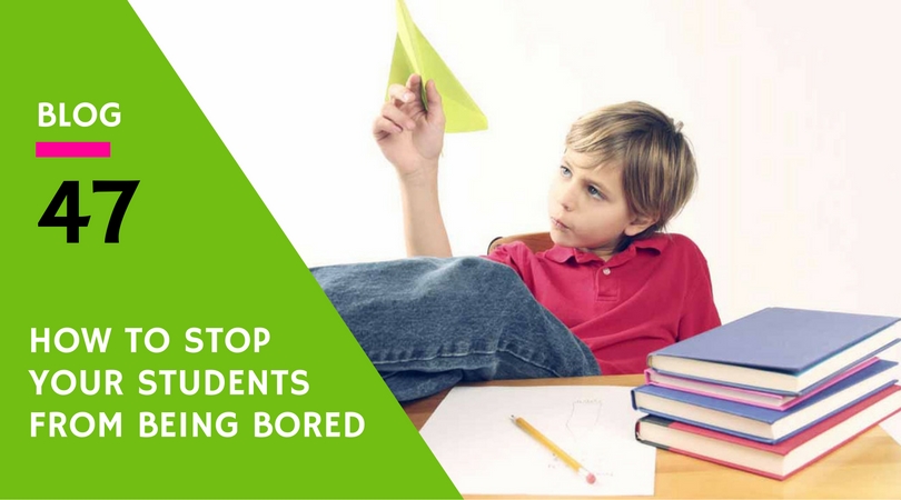 How To Stop Your Students from Being Bored