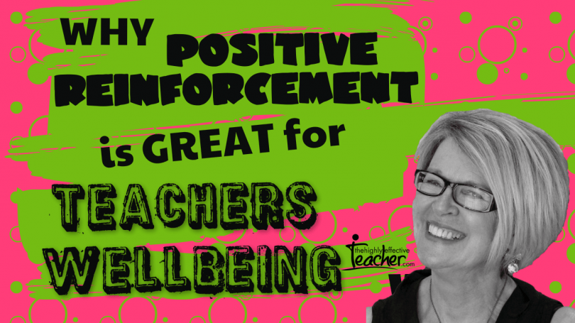 Why Positive Reinforcement of Students Great for Teachers Wellbeing