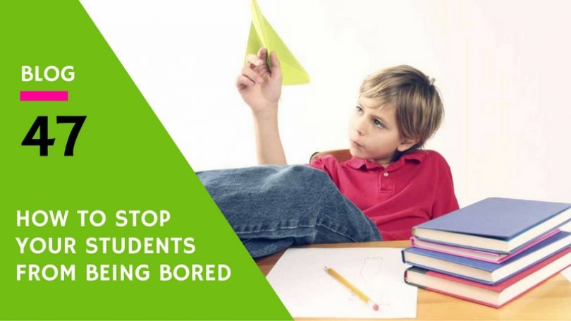 How To Stop Your Students from Being Bored